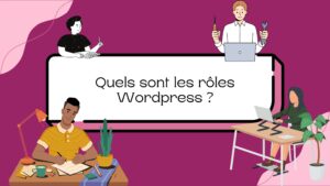 Quels sont les rôles Wordpress