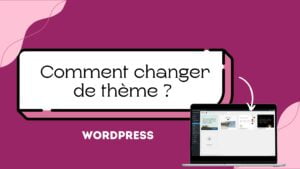 Comment changer de thème Wordpress ?